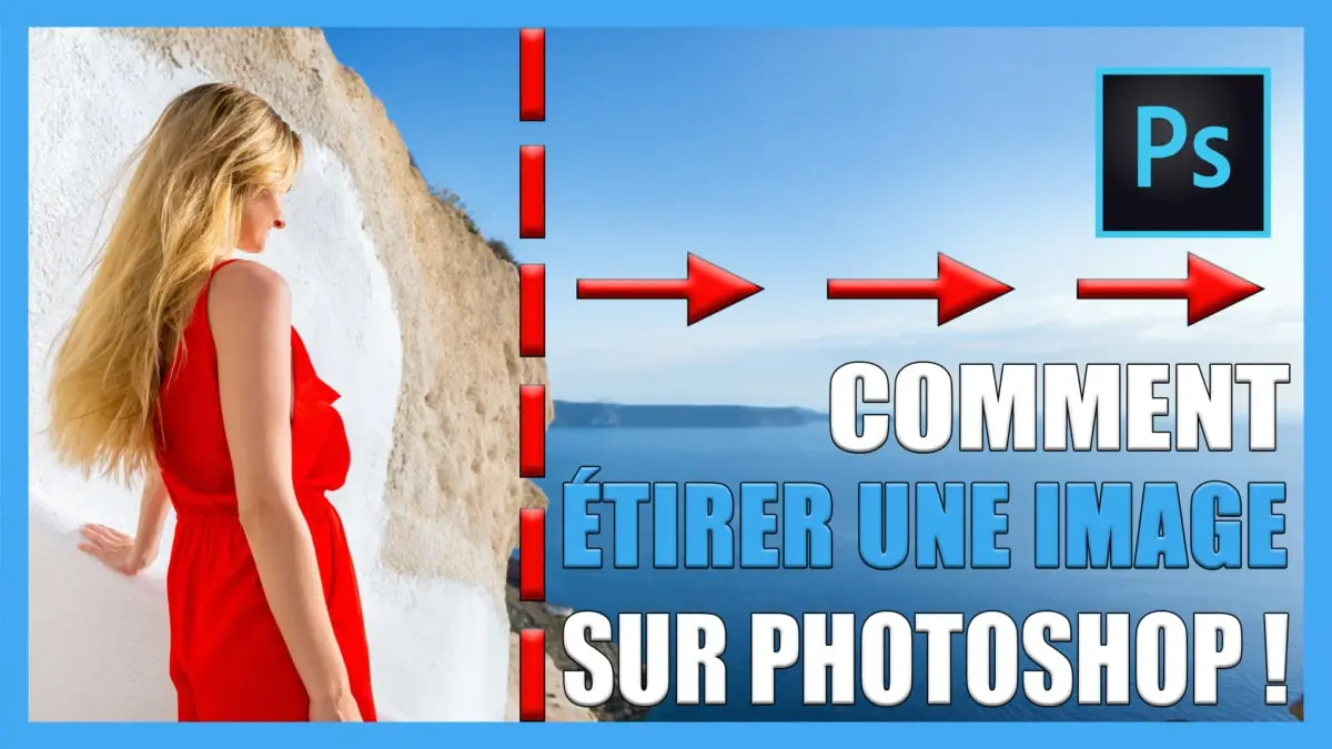 tutoriel vidéo pour apprendre comment étirer une image sans la déformer sur photoshop CC / Photo Montage